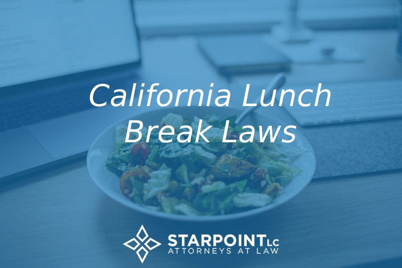 California Lunch Break Laws Starpoint Law