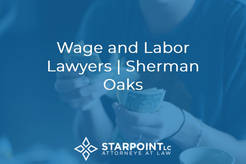 wage and labor lawyers sherman oaks